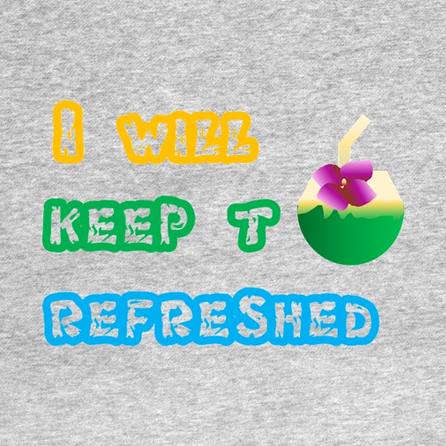 I will keep to refreshed t - shirt by Meedeeshirtshop